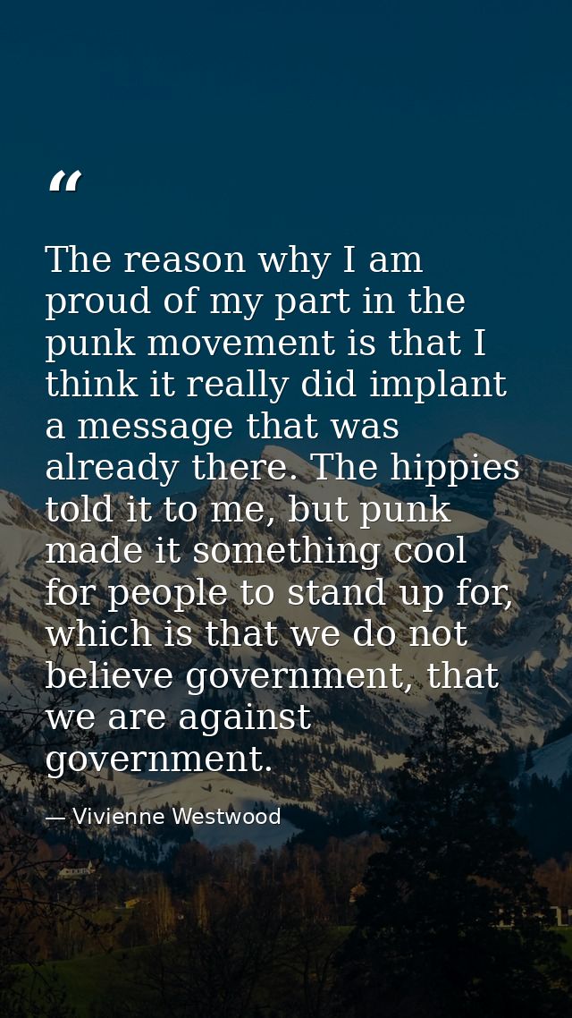 The reason why I am proud of my part in the punk movement is that I think it really did implant a message that was alrea — Vivienne Westwood