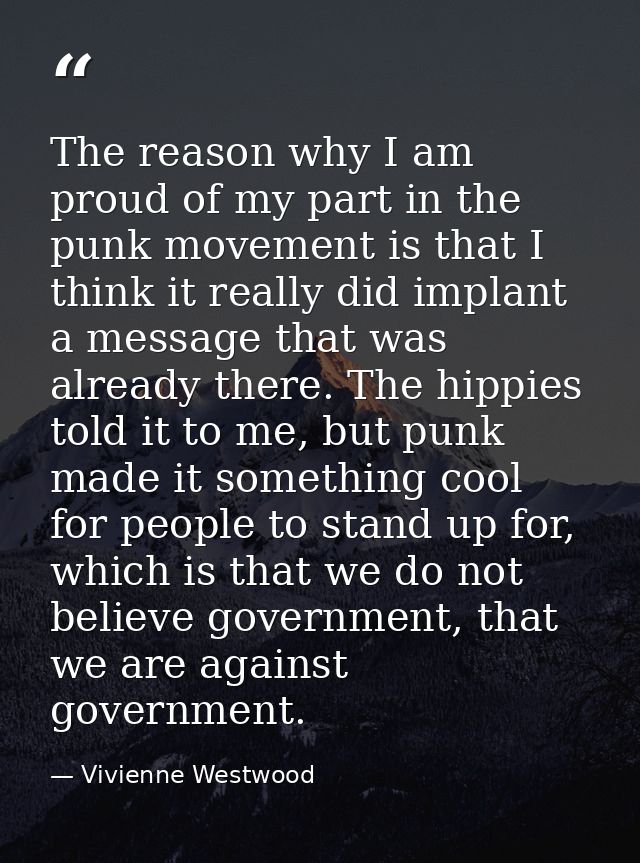 The reason why I am proud of my part in the punk movement is that I think it really did implant a message that was alrea — Vivienne Westwood