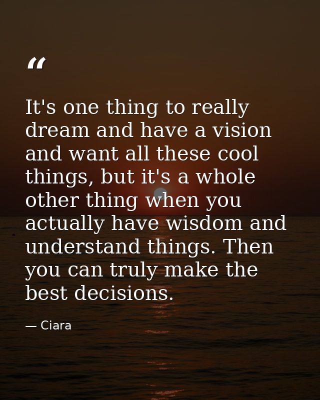 It's one thing to really dream and have a vision and want all these cool things, but it's a whole other thing when you a — Ciara