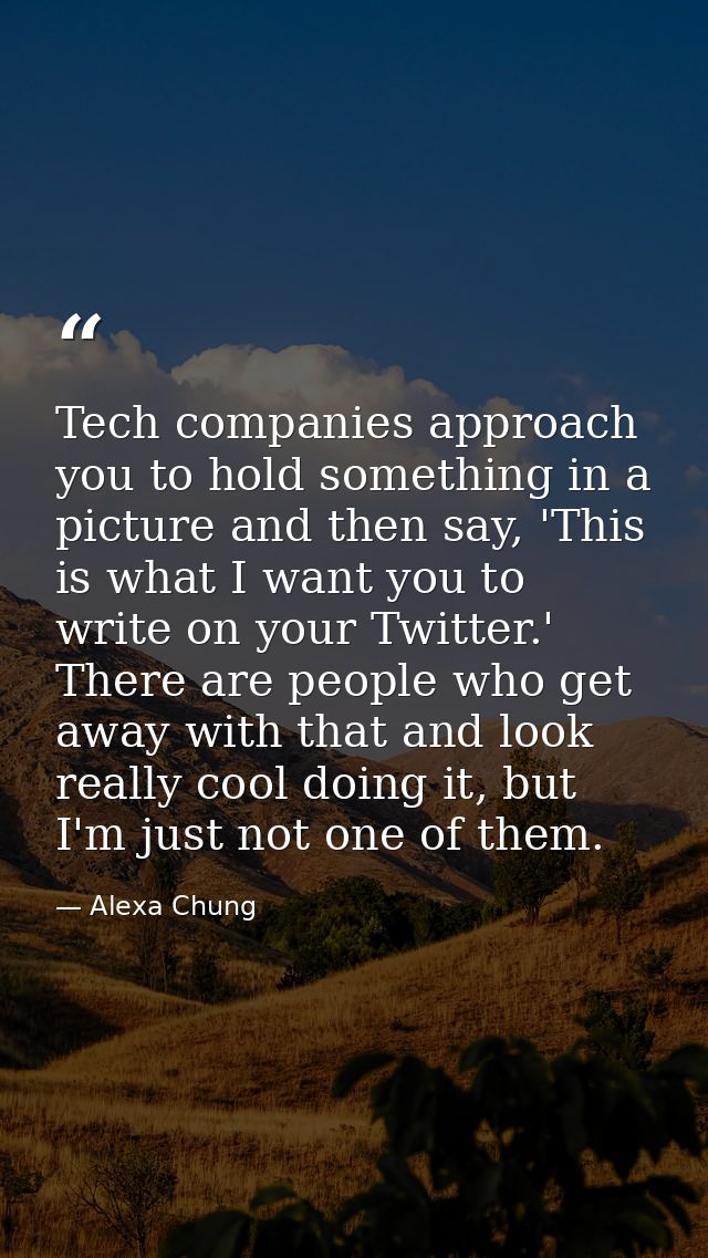 Tech companies approach you to hold something in a picture and then say, 'This is what I want you to write on your Twitt — Alexa Chung