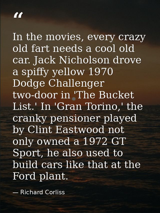 In the movies, every crazy old fart needs a cool old car. Jack Nicholson drove a spiffy yellow 1970 Dodge Challenger two — Richard Corliss