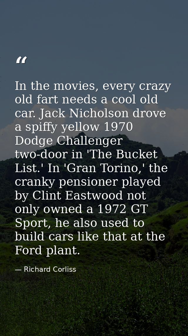 In the movies, every crazy old fart needs a cool old car. Jack Nicholson drove a spiffy yellow 1970 Dodge Challenger two — Richard Corliss