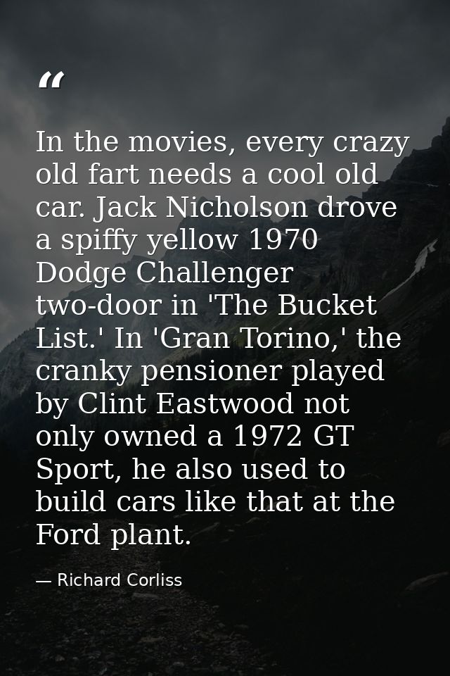 In the movies, every crazy old fart needs a cool old car. Jack Nicholson drove a spiffy yellow 1970 Dodge Challenger two — Richard Corliss