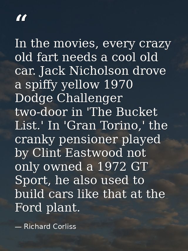 In the movies, every crazy old fart needs a cool old car. Jack Nicholson drove a spiffy yellow 1970 Dodge Challenger two — Richard Corliss