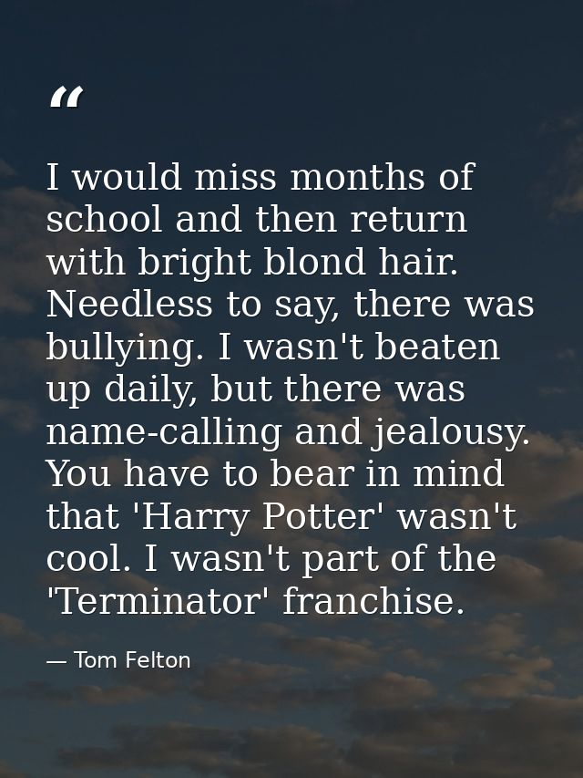 I would miss months of school and then return with bright blond hair. Needless to say, there was bullying. I wasn't beat — Tom Felton