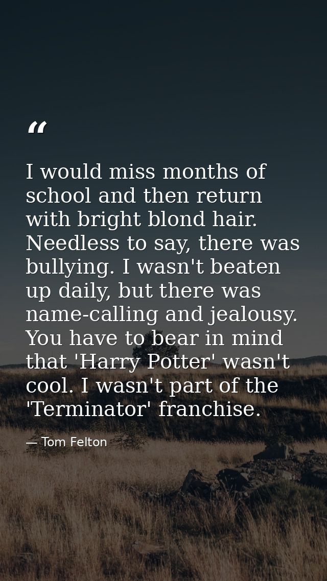 I would miss months of school and then return with bright blond hair. Needless to say, there was bullying. I wasn't beat — Tom Felton