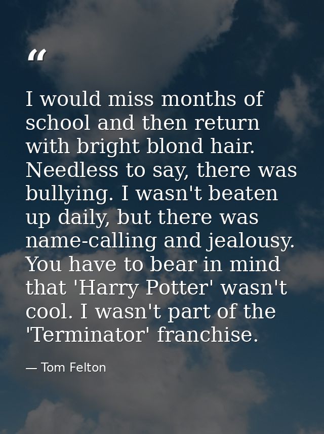 I would miss months of school and then return with bright blond hair. Needless to say, there was bullying. I wasn't beat — Tom Felton
