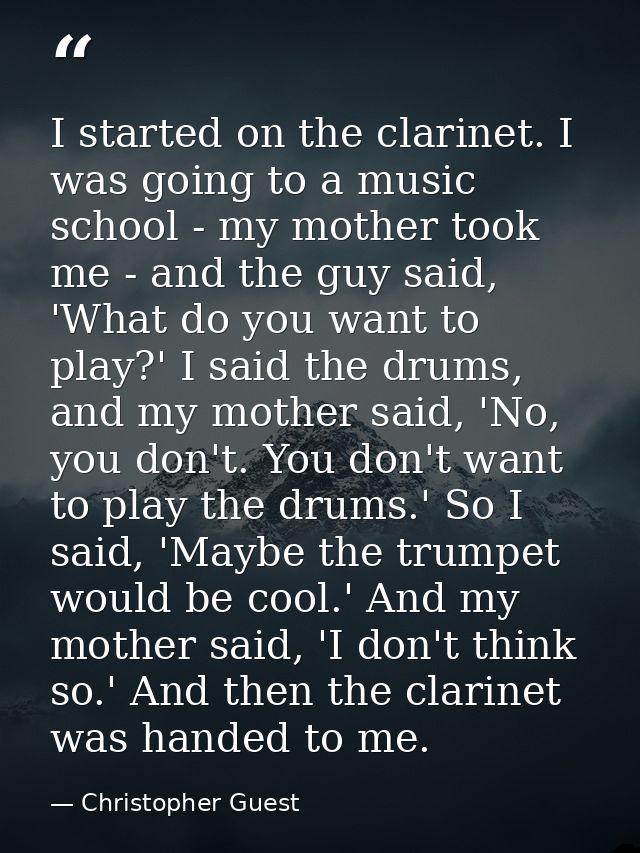 I started on the clarinet. I was going to a music school - my mother took me - and the guy said, 'What do you want to pl — Christopher Guest