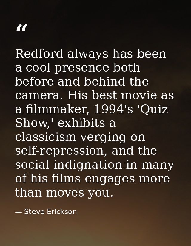 Redford always has been a cool presence both before and behind the camera. His best movie as a filmmaker, 1994's 'Quiz S — Steve Erickson