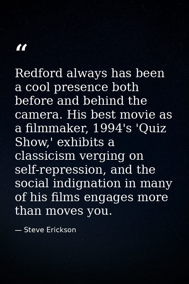 Redford always has been a cool presence both before and behind the camera. His best movie as a filmmaker, 1994's 'Quiz S — Steve Erickson