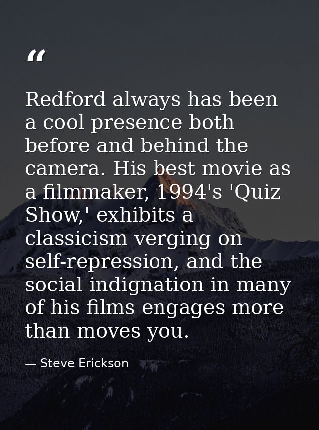 Redford always has been a cool presence both before and behind the camera. His best movie as a filmmaker, 1994's 'Quiz S — Steve Erickson