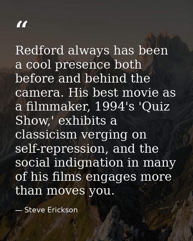 Redford always has been a cool presence both before and behind the camera. His best movie as a filmmaker, 1994's 'Quiz S — Steve Erickson