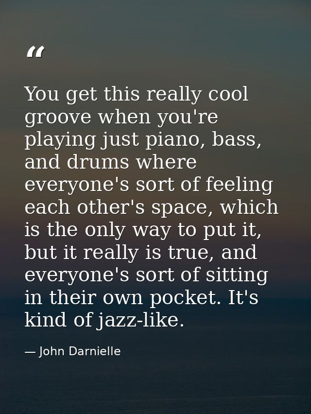 You get this really cool groove when you're playing just piano, bass, and drums where everyone's sort of feeling each ot — John Darnielle