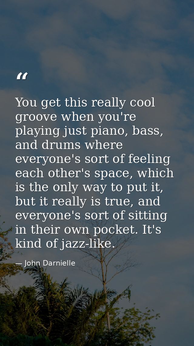 You get this really cool groove when you're playing just piano, bass, and drums where everyone's sort of feeling each ot — John Darnielle