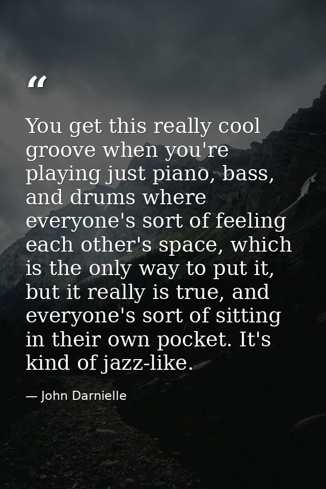 You get this really cool groove when you're playing just piano, bass, and drums where everyone's sort of feeling each ot — John Darnielle