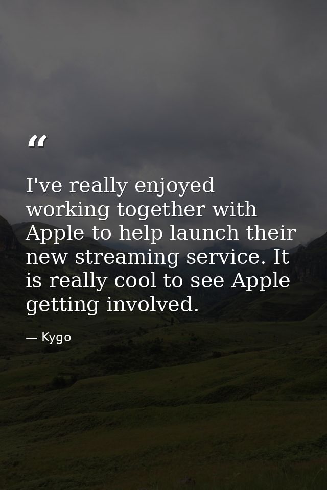 I've really enjoyed working together with Apple to help launch their new streaming service. It is really cool to see App — Kygo