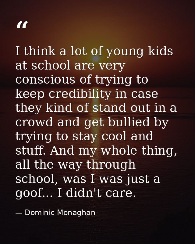 I think a lot of young kids at school are very conscious of trying to keep credibility in case they kind of stand out in — Dominic Monaghan