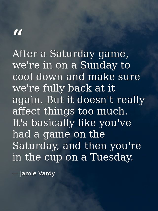 After a Saturday game, we're in on a Sunday to cool down and make sure we're fully back at it again. But it doesn't real — Jamie Vardy