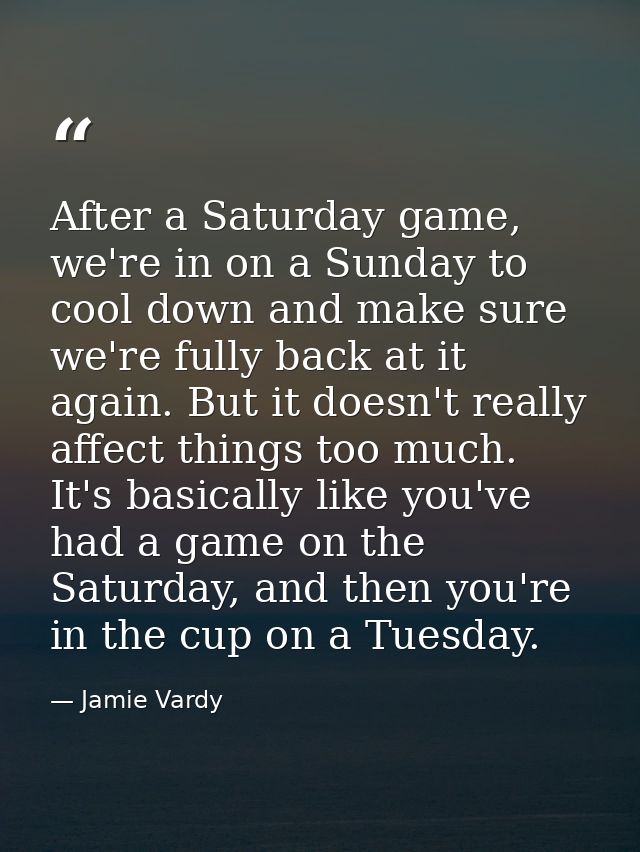 After a Saturday game, we're in on a Sunday to cool down and make sure we're fully back at it again. But it doesn't real — Jamie Vardy