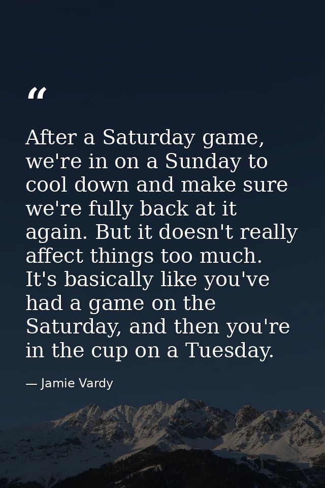 After a Saturday game, we're in on a Sunday to cool down and make sure we're fully back at it again. But it doesn't real — Jamie Vardy