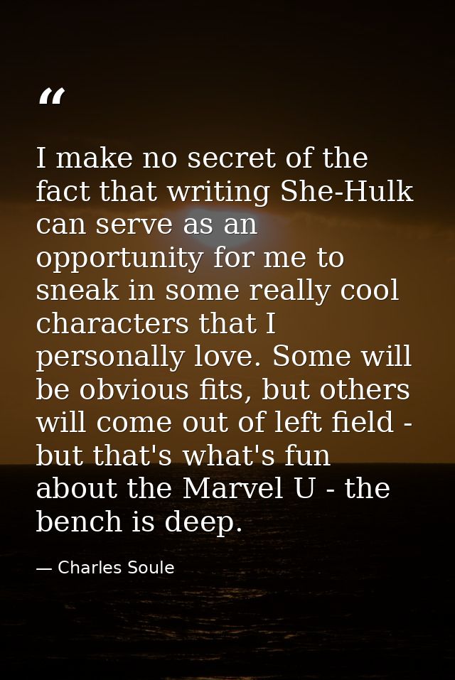 I make no secret of the fact that writing She-Hulk can serve as an opportunity for me to sneak in some really cool chara — Charles Soule
