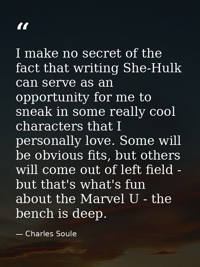 I make no secret of the fact that writing She-Hulk can serve as an opportunity for me to sneak in some really cool chara — Charles Soule