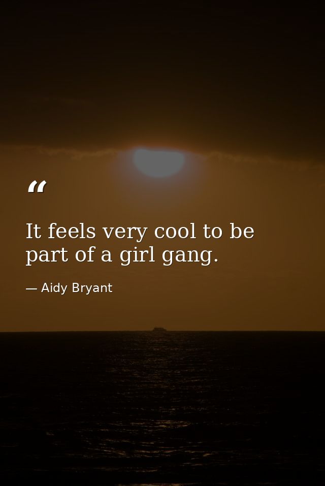 It feels very cool to be part of a girl gang. — Aidy Bryant