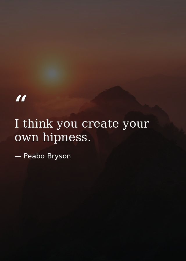 I think you create your own hipness. — Peabo Bryson