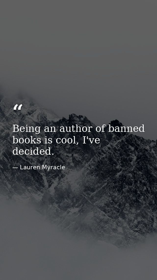 Being an author of banned books is cool, I've decided. — Lauren Myracle