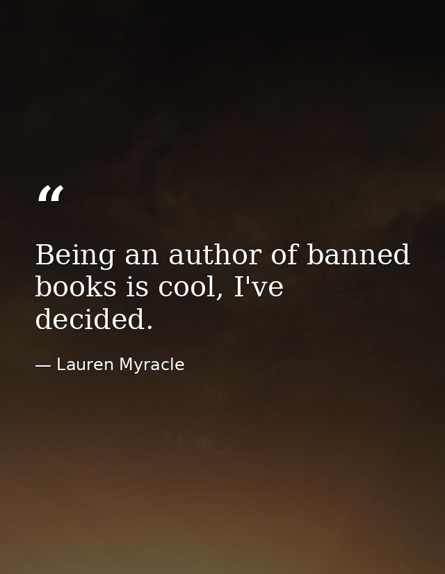 Being an author of banned books is cool, I've decided. — Lauren Myracle