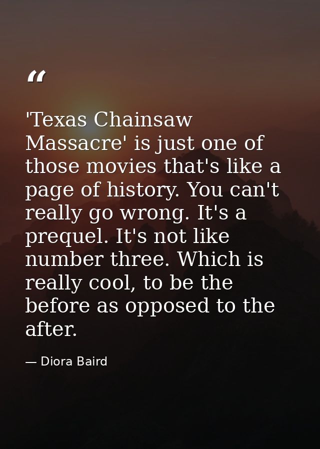 'Texas Chainsaw Massacre' is just one of those movies that's like a page of history. You can't really go wrong. It's a p — Diora Baird