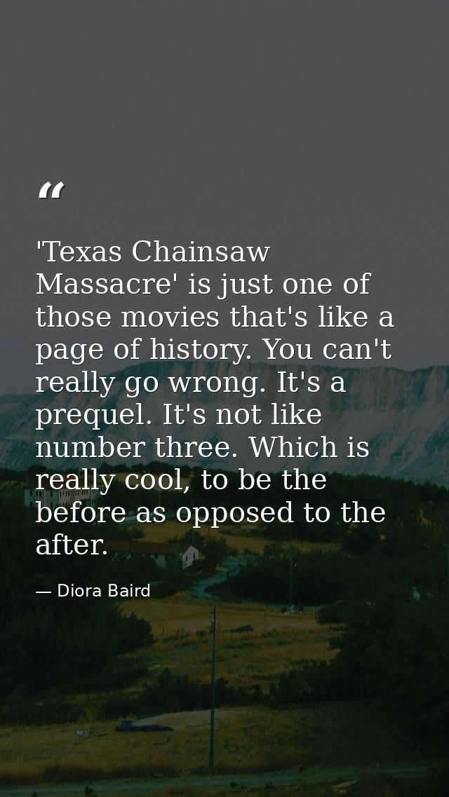 'Texas Chainsaw Massacre' is just one of those movies that's like a page of history. You can't really go wrong. It's a p — Diora Baird