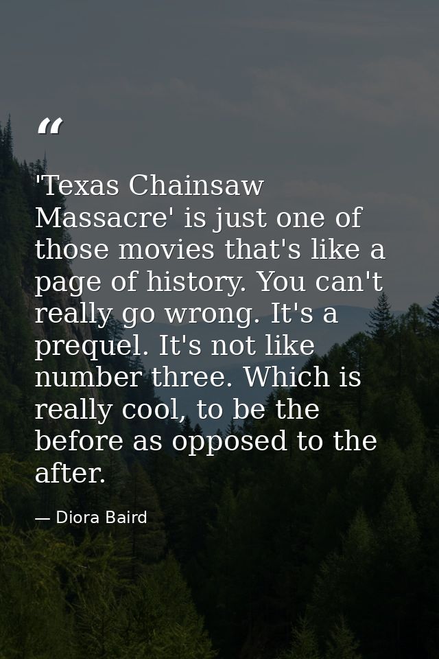 'Texas Chainsaw Massacre' is just one of those movies that's like a page of history. You can't really go wrong. It's a p — Diora Baird