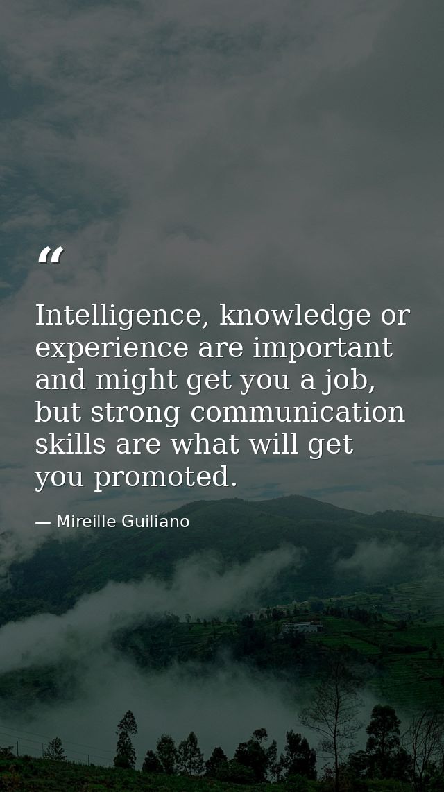 Intelligence, knowledge or experience are important and might get you a job, but strong communication skills are what wi — Mireille Guiliano