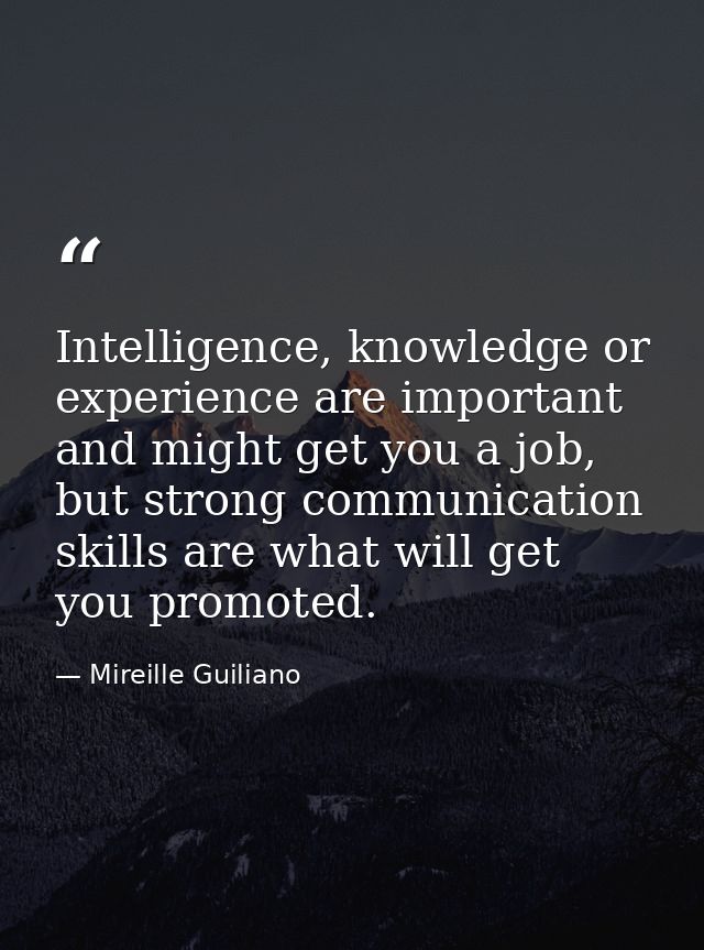 Intelligence, knowledge or experience are important and might get you a job, but strong communication skills are what wi — Mireille Guiliano