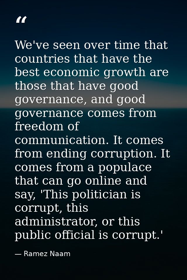We've seen over time that countries that have the best economic growth are those that have good governance, and good gov — Ramez Naam