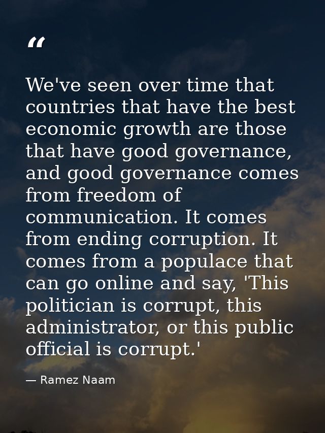 We've seen over time that countries that have the best economic growth are those that have good governance, and good gov — Ramez Naam
