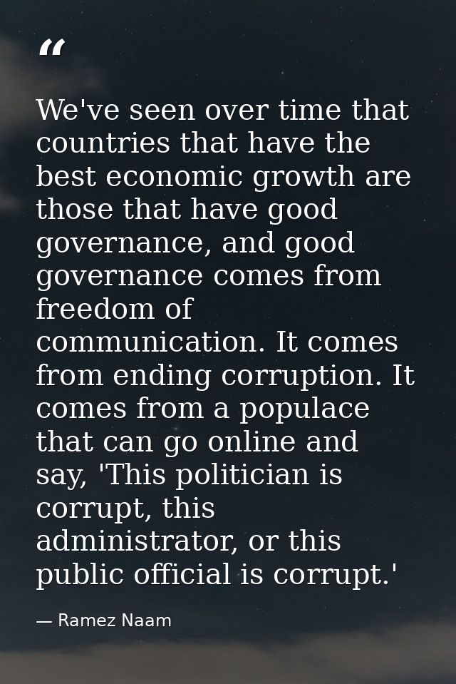 We've seen over time that countries that have the best economic growth are those that have good governance, and good gov — Ramez Naam