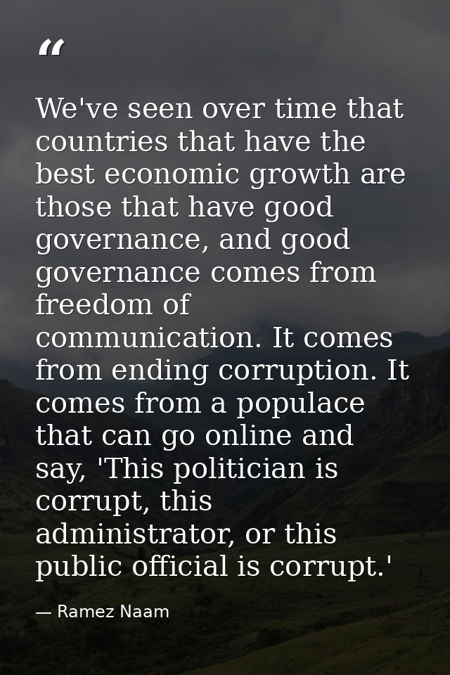 We've seen over time that countries that have the best economic growth are those that have good governance, and good gov — Ramez Naam