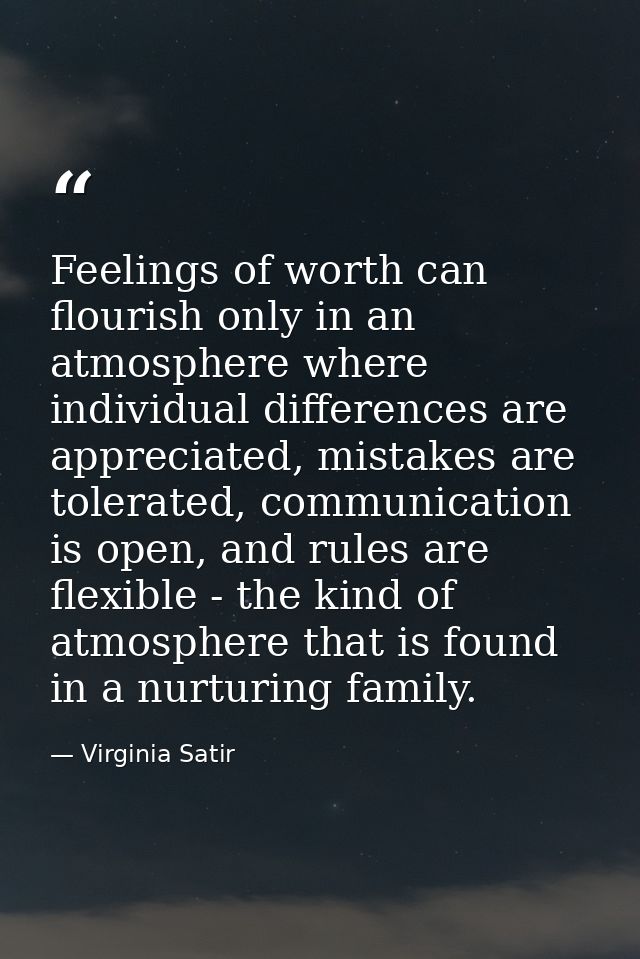 Feelings of worth can flourish only in an atmosphere where individual differences are appreciated, mistakes are tolerate — Virginia Satir