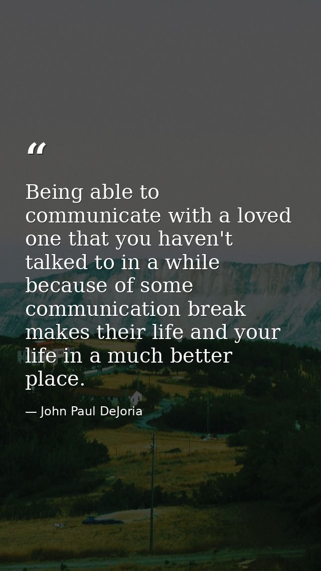 Being able to communicate with a loved one that you haven't talked to in a while because of some communication break mak — John Paul DeJoria