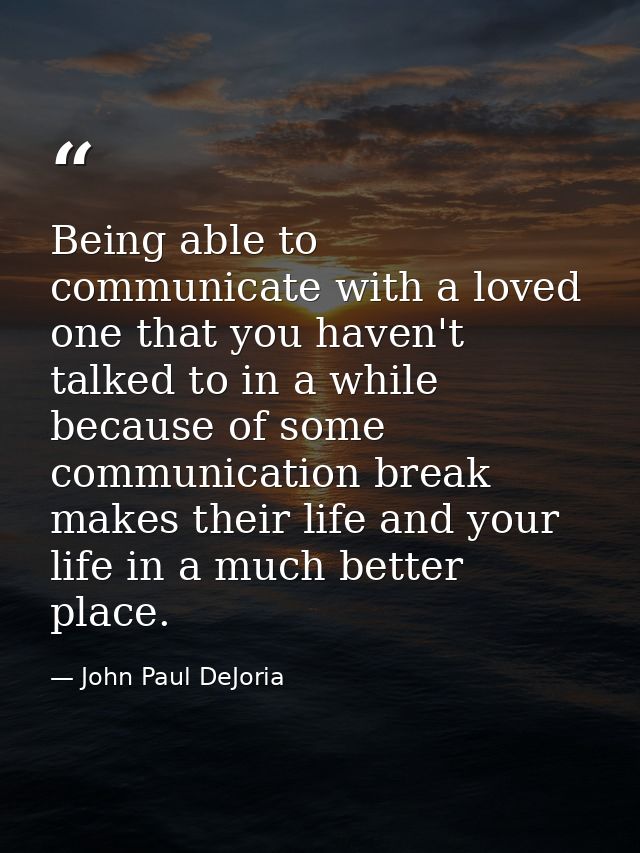 Being able to communicate with a loved one that you haven't talked to in a while because of some communication break mak — John Paul DeJoria