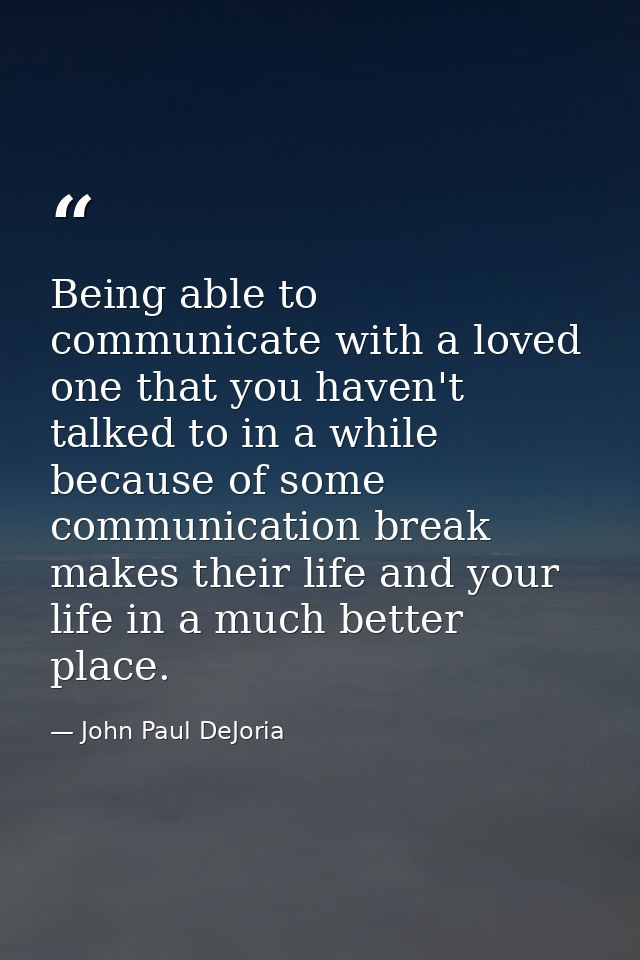 Being able to communicate with a loved one that you haven't talked to in a while because of some communication break mak — John Paul DeJoria