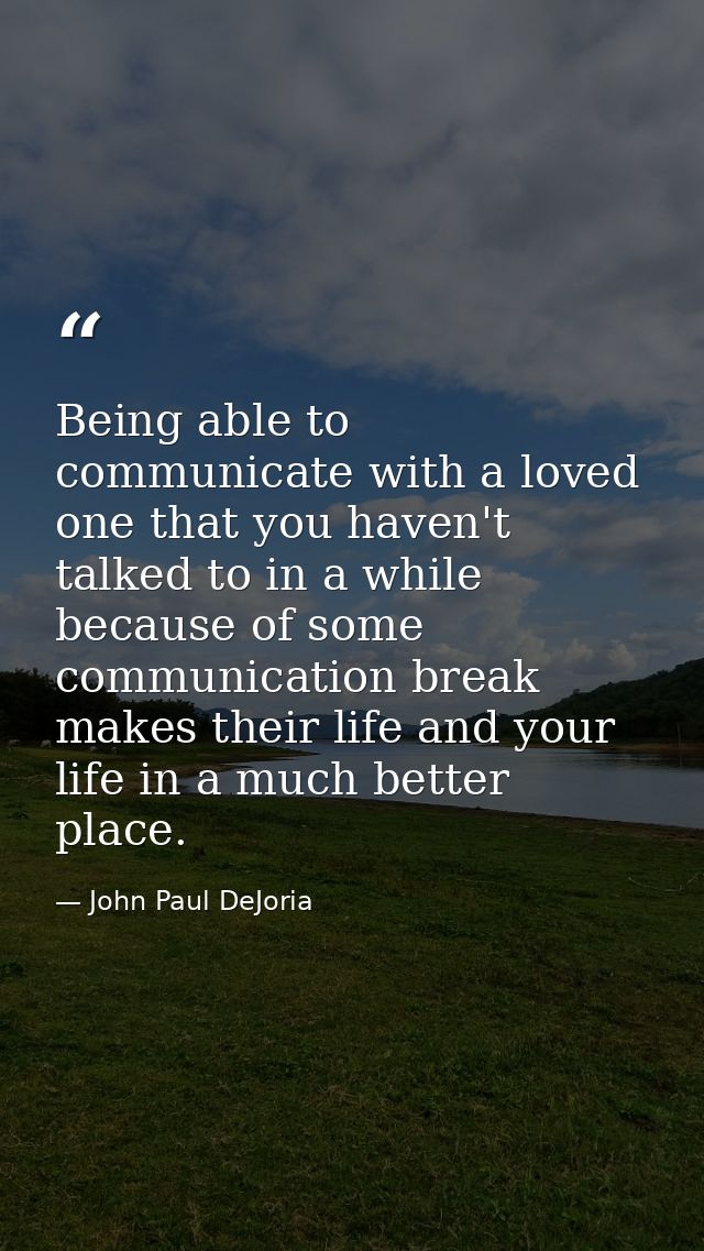 Being able to communicate with a loved one that you haven't talked to in a while because of some communication break mak — John Paul DeJoria