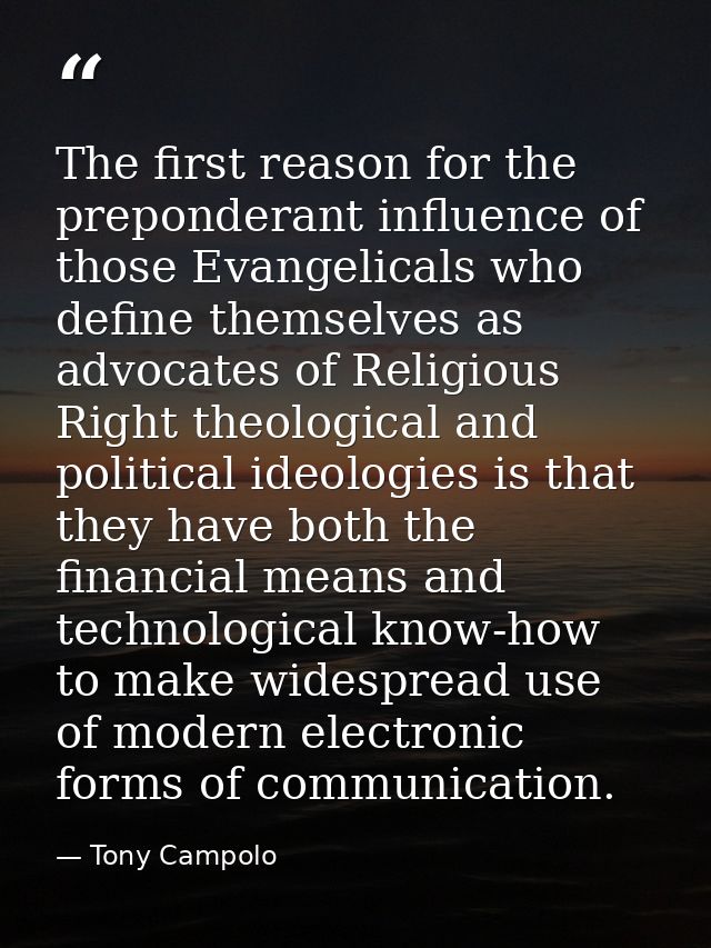 The first reason for the preponderant influence of those Evangelicals who define themselves as advocates of Religious Ri — Tony Campolo