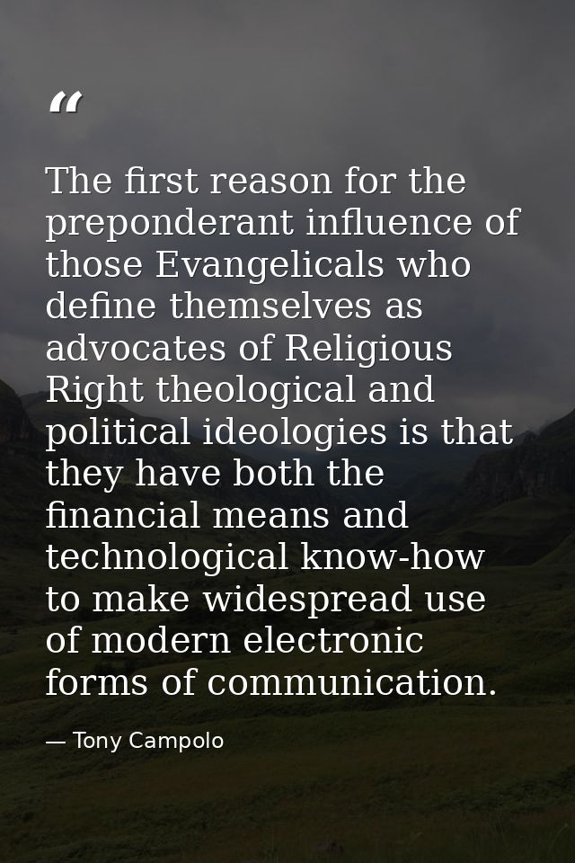 The first reason for the preponderant influence of those Evangelicals who define themselves as advocates of Religious Ri — Tony Campolo