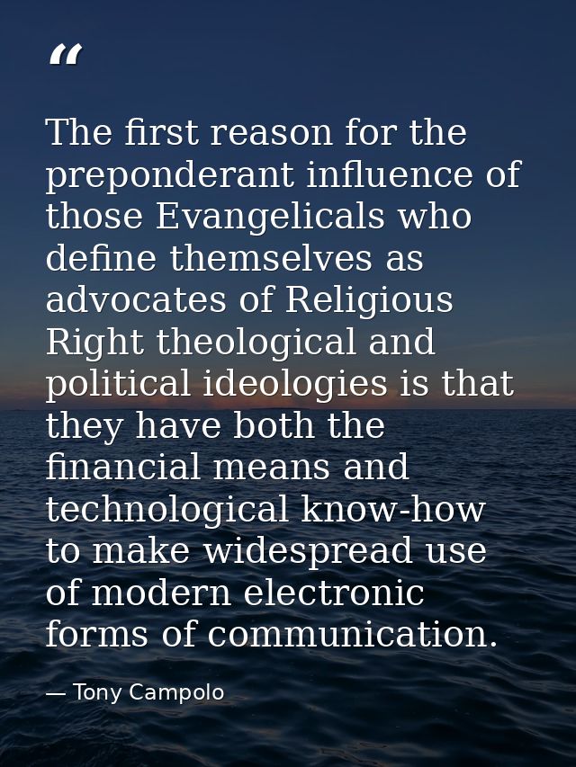 The first reason for the preponderant influence of those Evangelicals who define themselves as advocates of Religious Ri — Tony Campolo