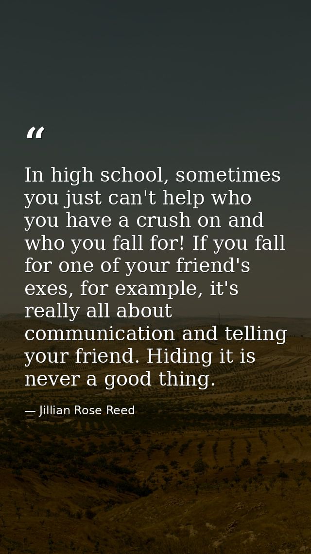 In high school, sometimes you just can't help who you have a crush on and who you fall for! If you fall for one of your  — Jillian Rose Reed