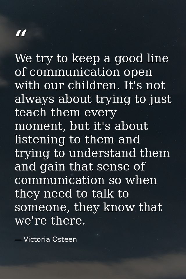 We try to keep a good line of communication open with our children. It's not always about trying to just teach them ever — Victoria Osteen