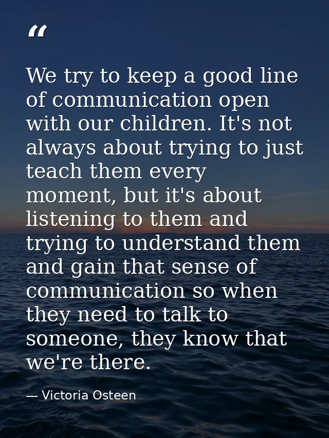 We try to keep a good line of communication open with our children. It's not always about trying to just teach them ever — Victoria Osteen